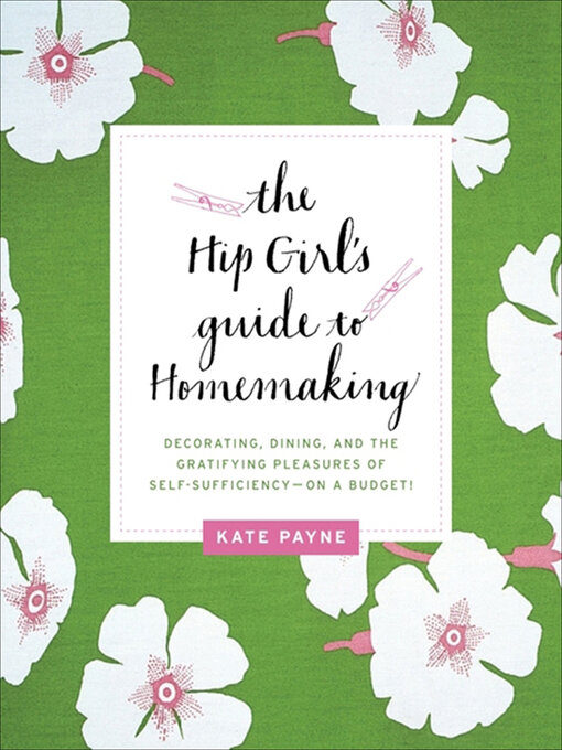 Title details for The Hip Girl's Guide to Homemaking by Kate Payne - Wait list